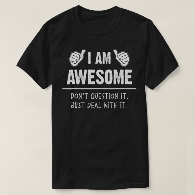 T-shirt Im Awesome Dont Question It just deal with It Funn (Design devant)