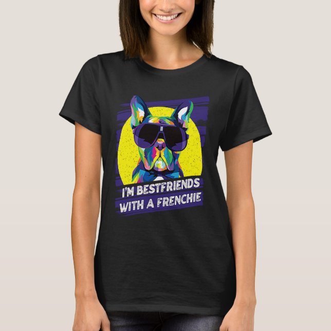 T-shirt Im Bestfriends with a Frenchie  French Bulldog Hum (Devant)
