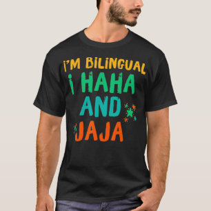 T-shirt Im Bilingue I Haha Et Jaja Bilingue Espanol Span