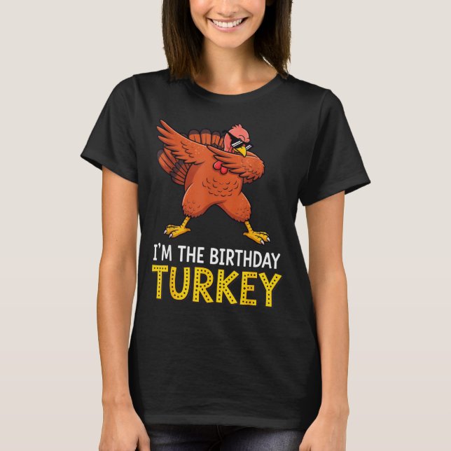 T-shirt I'm Birthday Turkey Born On Thanksgiving  (Devant)