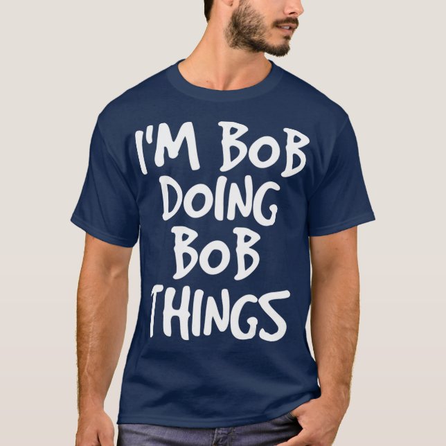 T-shirt IM BOB FAIRE DES CHOSES DE BOB Chemise Drôle Idée  (Devant)