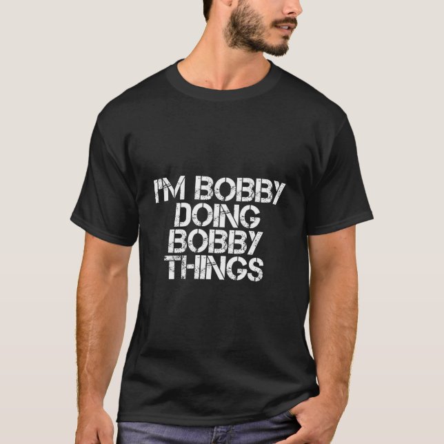 T-shirt I'M Bobby Doing Bobby Things (Devant)