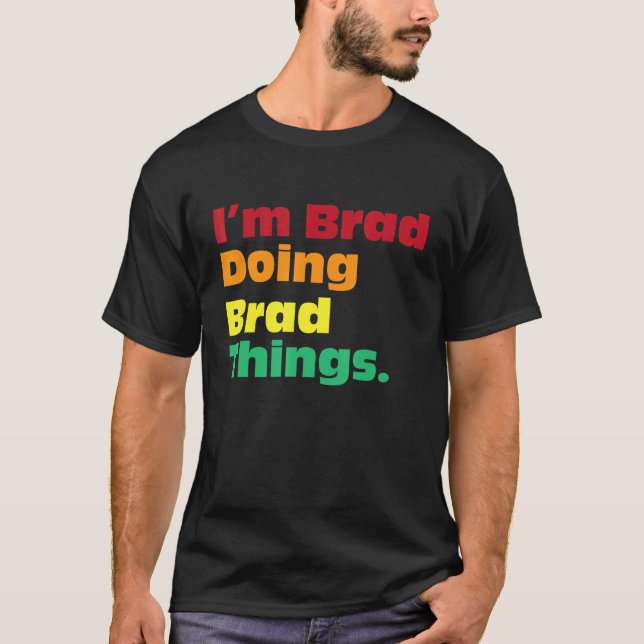 T-shirt I'm Brad Doing Brad Things  For Birthdays (Devant)