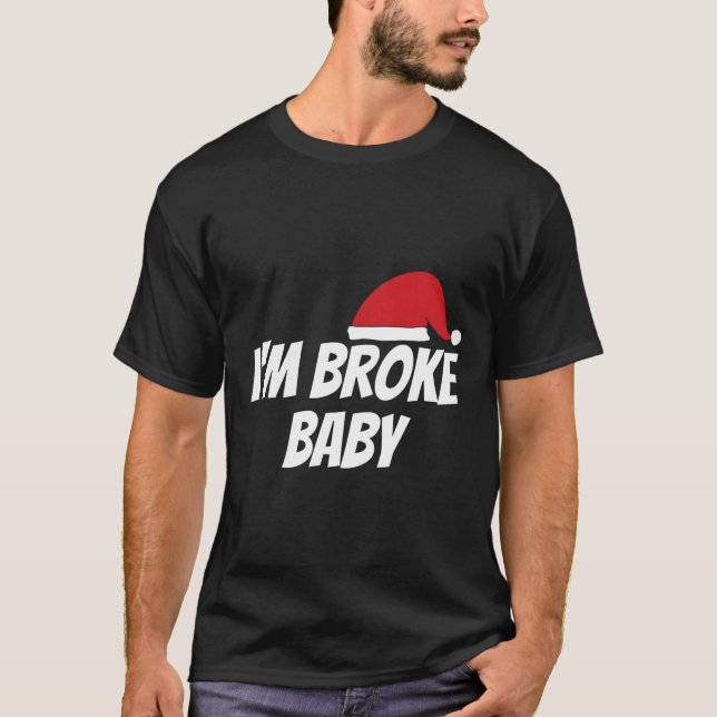 T-shirt Im Broke Baby Funny Christmas Xmas Idée cadeau (Devant)