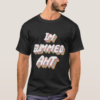 T-shirt Im Bummed Aht