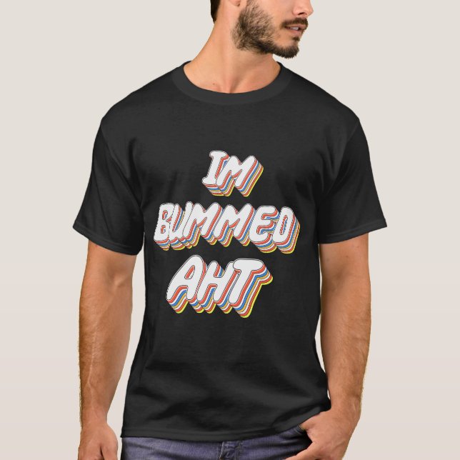 T-shirt Im Bummed Aht (Devant)
