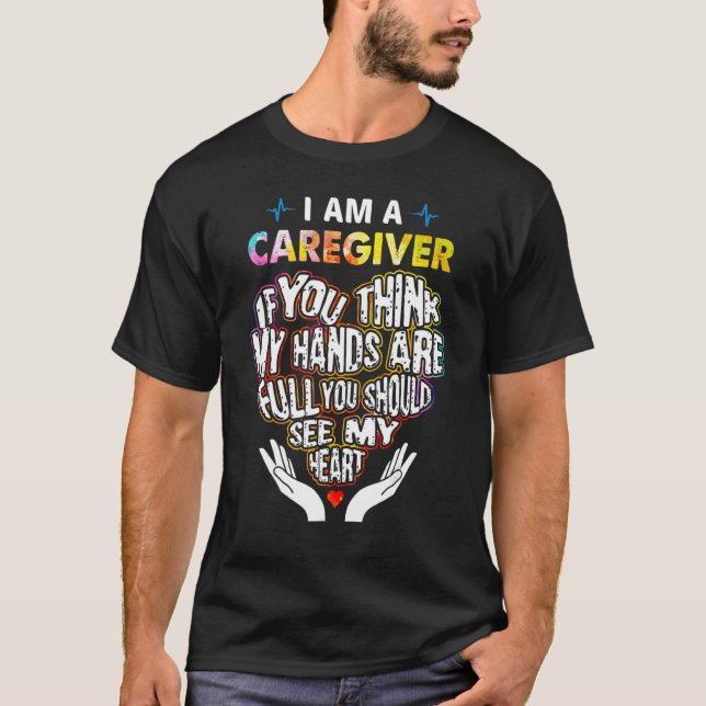 T-shirt I'm Caregiver If U Think My Hands Are Full Classic (Devant)