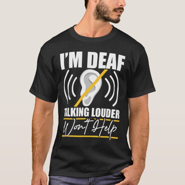 T-shirt I'm Deaf. Talking Louder Won't Help! Asl Deaf Awar (Devant)