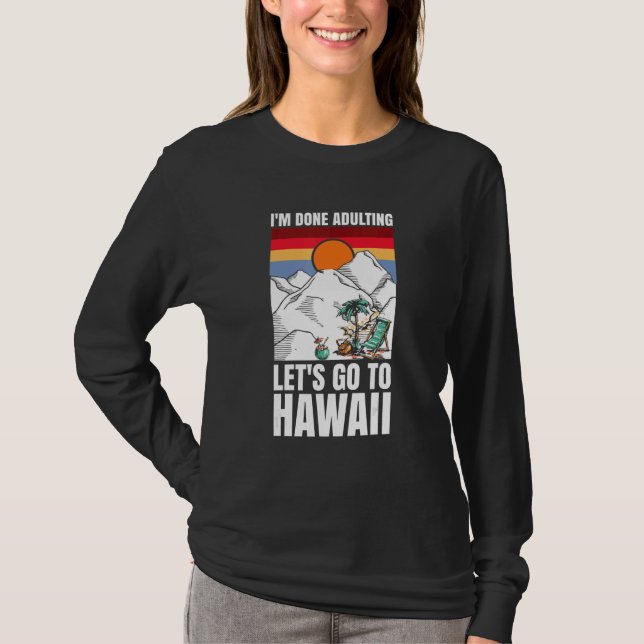 T-shirt I'm done adulting let's go to Hawaii (Devant)