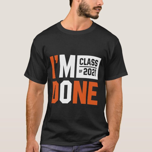 T-shirt I'm Done Class of 2021 - Graduation Gift Funny (Devant)