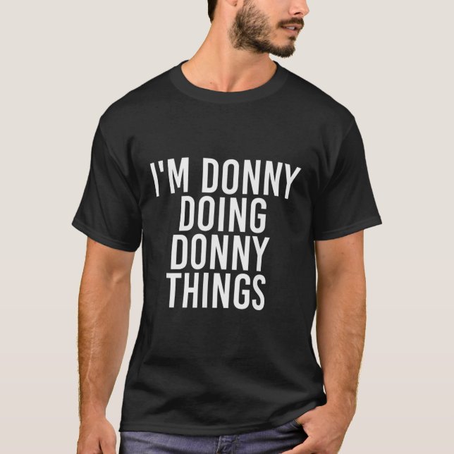 T-shirt IM DONNY FAIRE DONNY CHOSES Drôle Anniversaire Nom (Devant)
