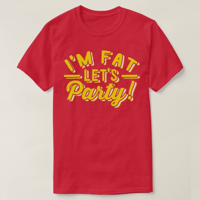 T-shirt Im Fat Lets Fête Drôle Jour Boire (Design devant)