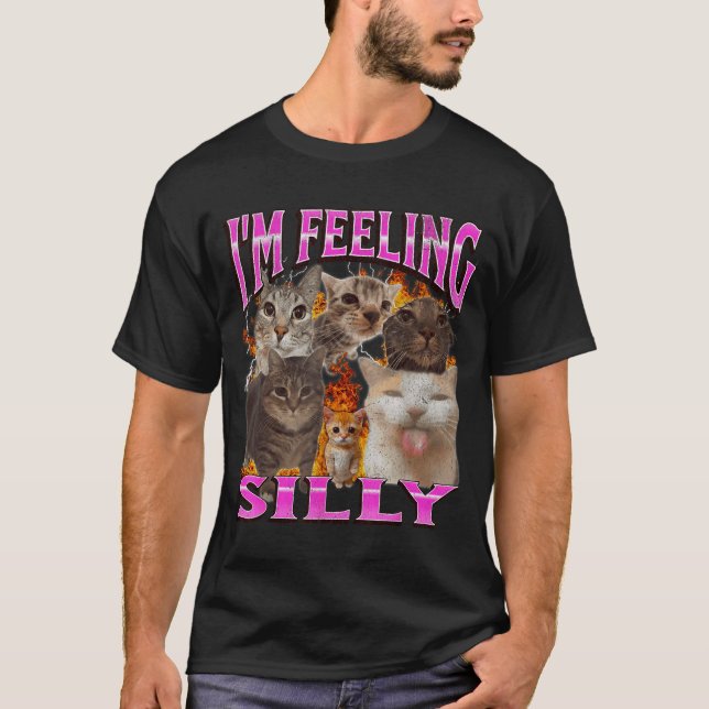 T-shirt I'm Feeling Silly Funny Cat Meme Bootleg Graphic F (Devant)