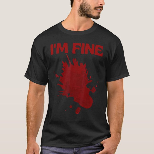 T-shirt I'm Fine Fake Blood Its Fine Bloody Everything Is  (Devant)