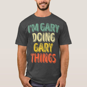 T-shirt Im Gary Doing Gary Things Personnalisé D'Abord