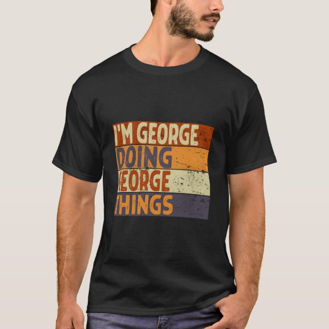 T-shirt I'M George Doing George Things Joke (Devant)