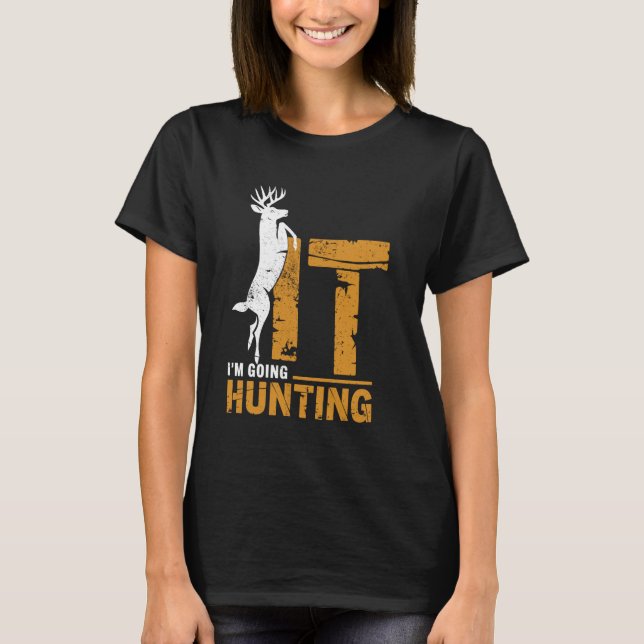 T-shirt I'm Going Hunting Buck Deer Hunter Funny Hunt Joke (Devant)