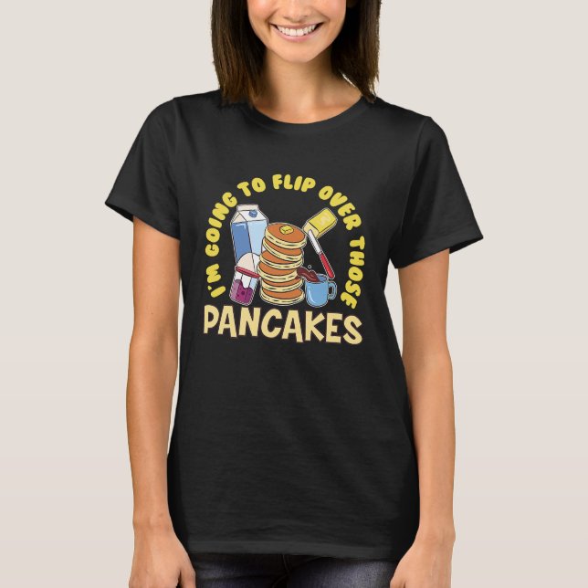 T-shirt Im Going To Flip Over Those Pancakes Breakfast Pan (Devant)