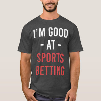T-shirt Im Good At Sports Betting Horse Betting Gambling r