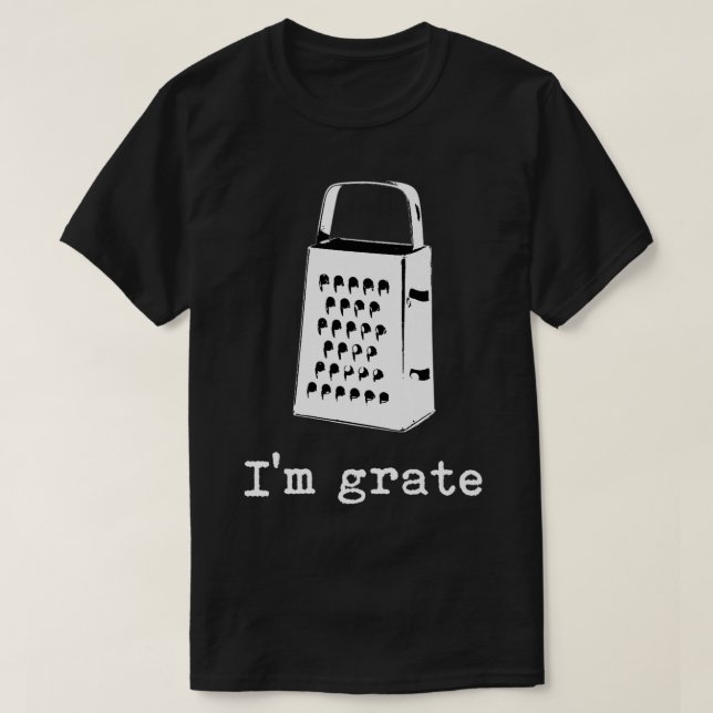 T-shirt I'm Grate Great Pun Cheese Grater Food Joke Silly  (Design devant)