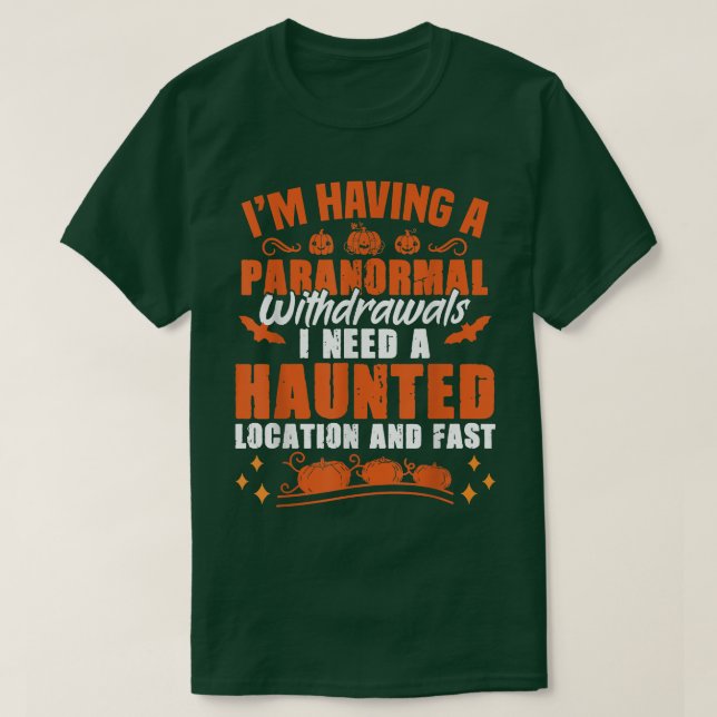 T-shirt I'm Having Paranormal Withdrawals Ghost Hunter  (Design devant)