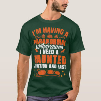 T-shirt I'm Having Paranormal Withdrawals Ghost Hunter