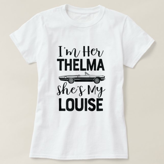 T-shirt Im Her Thelma Shirt my Louise Shirt Funny pour deu (Design devant)