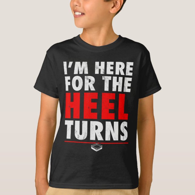T-shirt I'm Here For The Heel Turns - Funny Pro Wrestling  (Devant)