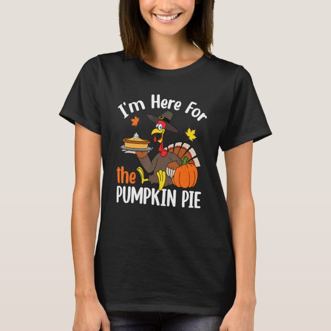 T-shirt I'm Here For The Pumpkin Pie Thanksgiving Autumn F (Devant)