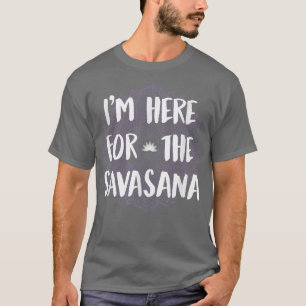 T-shirt I'm Here For The Savasana Funny Yoga Meditation 51