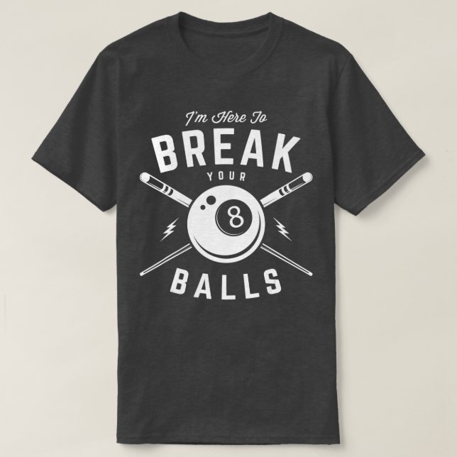 T-shirt Im here to break your balls for a Billiard Billiar (Design devant)