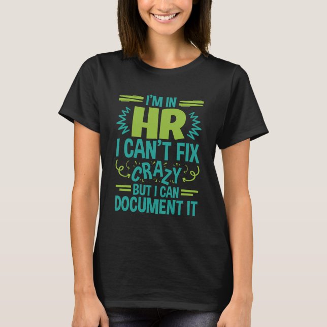 T-shirt I'm In HR I Can't Fix Crazy Funny Human Resources (Devant)