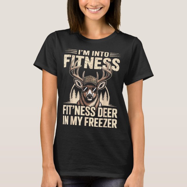 T-shirt Im Into Fitness Fit'ness My Deer Zer Funny Hunting (Devant)