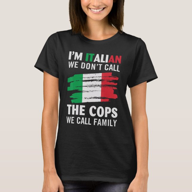 T-shirt I'm Italien We Don't Call The Cops We Call Family (Devant)