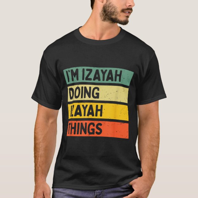 T-shirt I'm Izayah Doing Izayah Things Funny D Quote  (Devant)