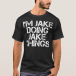 T-shirt IM JAKE DOING JAKE THINGS Funny Birthday Name<br><div class="desc">IM JAKE DOING JAKE THINGS Funny Birthday Name . Check out our birthday t shirt selection for the very best in unique or custom,  handmade pieces from our shops.</div>