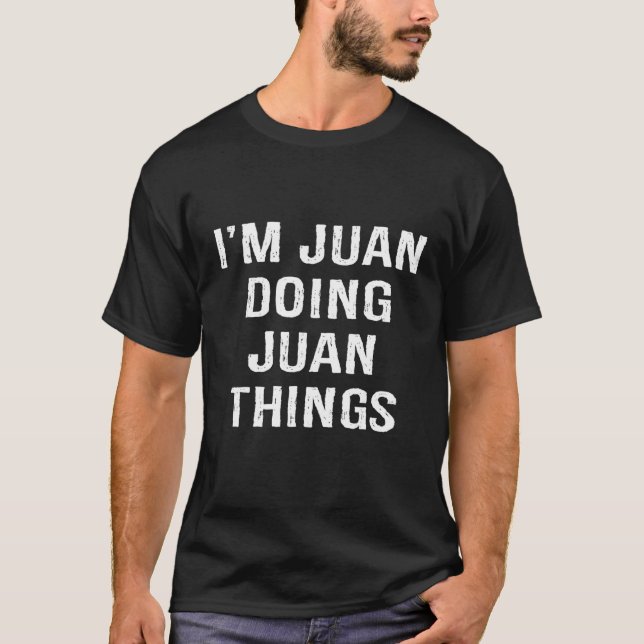 T-shirt I'm Juan Doing Juan Things, Name Birthday (Devant)