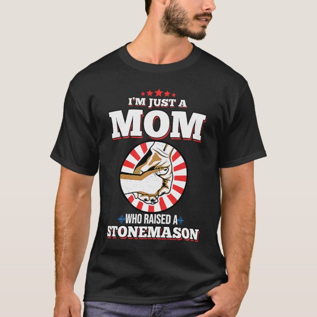T-shirt I'm Just A Mom Who Raised A STONEMASON  STONEMASON (Devant)