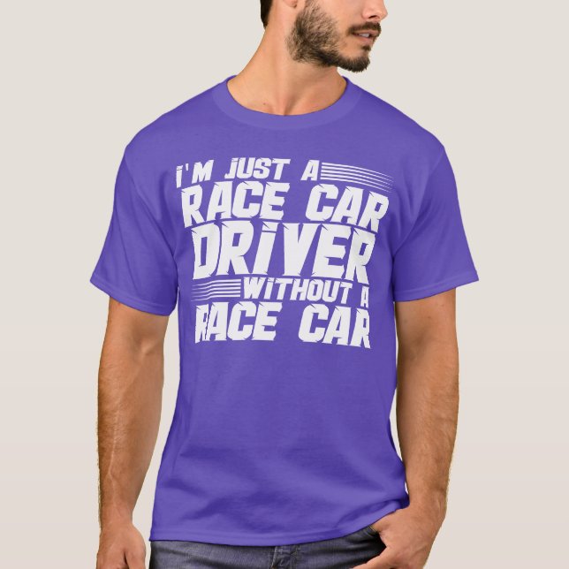 T-shirt Im Just A Race Car Driver Without A Race Car girl (Devant)