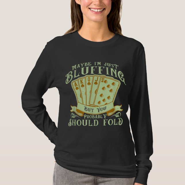 T-shirt I'm Just Bluffing But You Probably Should Fold (Devant)