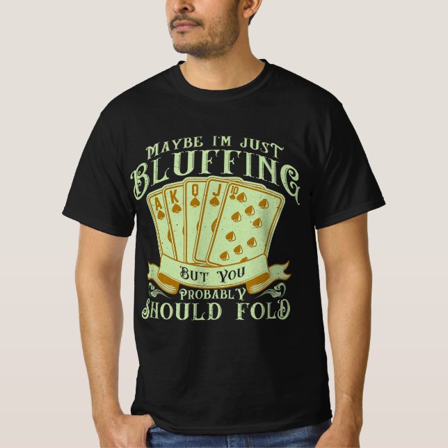 T-shirt I'm Just Bluffing But You Probably Should Fold (Devant)