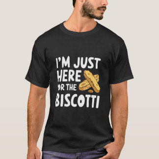 T-shirt I'm Just Here for The Biscotti Cookies Italian Alm