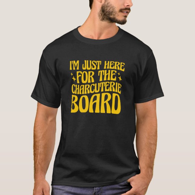 T-shirt I'm Just Here For The Charcuterie Board  1 (Devant)