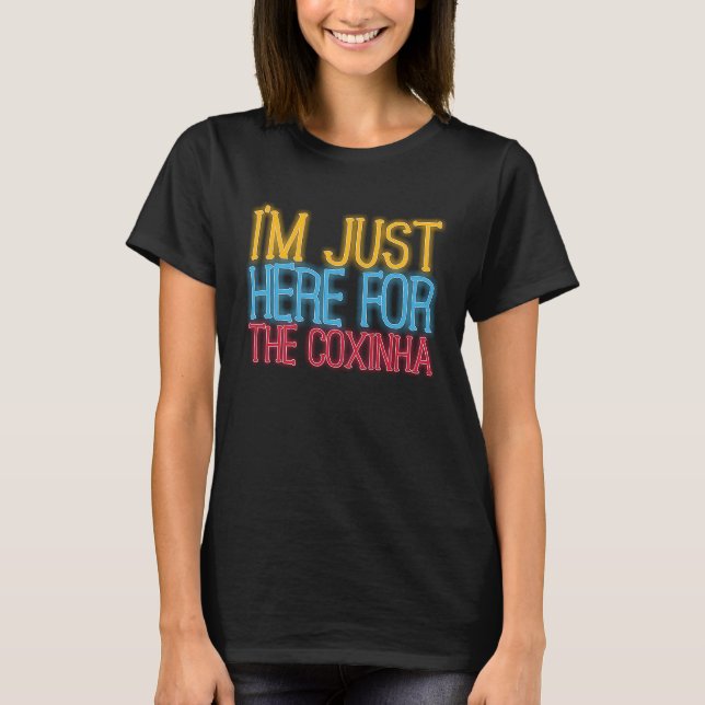 T-shirt I'm Just Here For The Coxinha Brazil  Brazilian Fo (Devant)