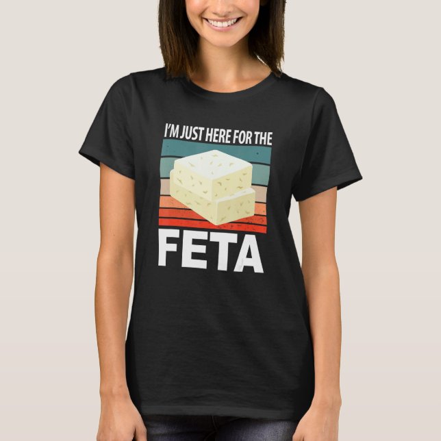 T-shirt Im Just Here For The Feta (Devant)