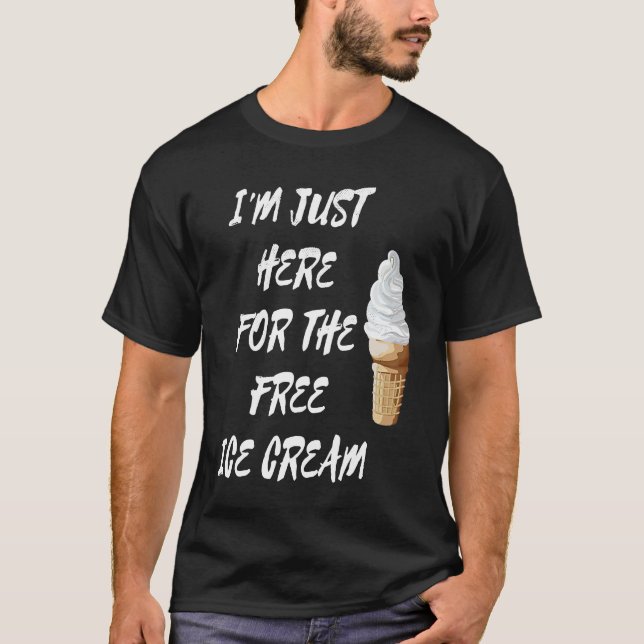 T-shirt I'm Just Here For The Free Ice Cream Quote Men Wom (Devant)