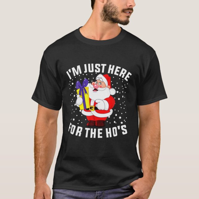 T-shirt I'm Just Here For The Ho's, Funny Rude Christmas S (Devant)