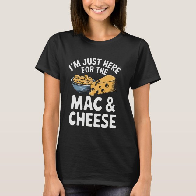 T-shirt I'm Just Here For The Mac And Cheese (Devant)