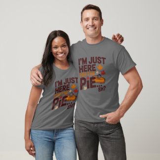T-shirt I'm Just Here For The Pie Eh? Funny Canadian