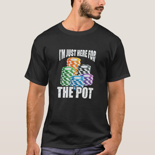 T-shirt I'm Just Here For The Pot Poker Casino Chips Gambl (Devant)